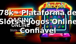 78k - Plataforma de Slots e Jogos Online Confiável