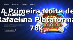 🎰 A Primeira Noite de Rafael na Plataforma 78k